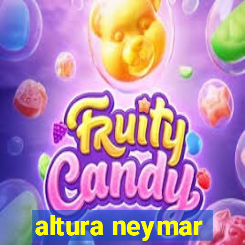 altura neymar